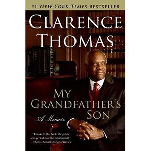 My Grandfather's Son: A Memoir -- Clarence Thomas